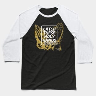 Catch These Holy Hands Baseball T-Shirt